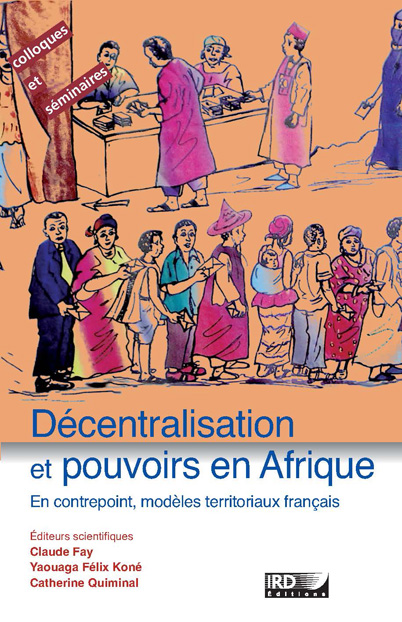 Ird Editions Decentralisation Et Pouvoirs En Afrique En Contrepoint Modeles Territoriaux Francais Ean13 9782709922135