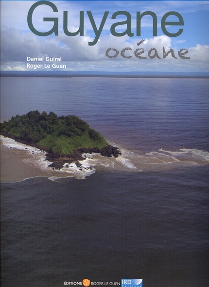 Guyane océane - Daniel Guiral, Roger Le Guen - IRD Éditions            