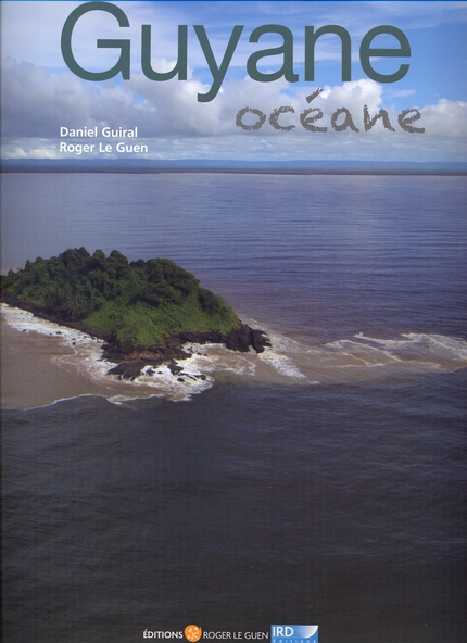 Guyane océane - Daniel Guiral, Roger Le Guen - IRD Éditions