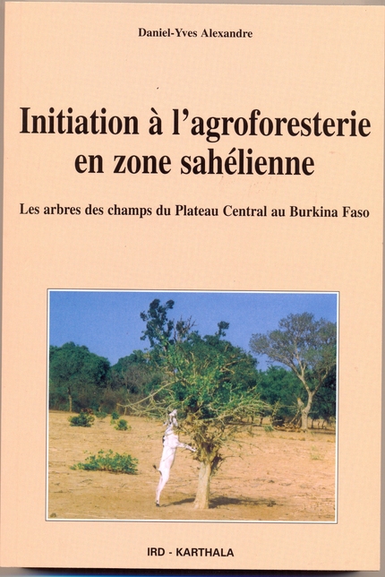Initiation à l'agroforesterie en zone sahélienne - Daniel-Yves Alexandre - IRD Éditions