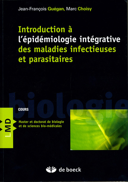 Introduction à l’épidémiologie intégrative des maladies infectieuses et parasitaires - Jean-François Guégan, Marc Choisy - IRD Éditions