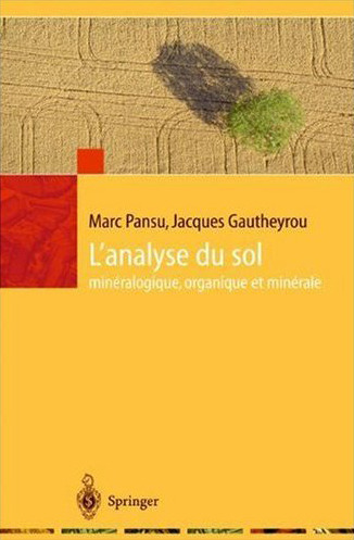 L'analyse du sol minéralogique, organique et minérale - Marc Pansu, Jacques Gautheyrou - IRD Éditions