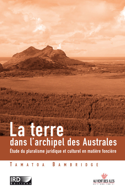 La terre dans l'archipel des Australes - Tamatoa Bambridge - IRD Éditions