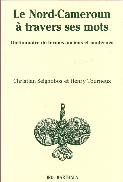 Le Nord-Cameroun à travers ses mots - Christian Seignobos, Henry Tourneux - IRD Éditions            