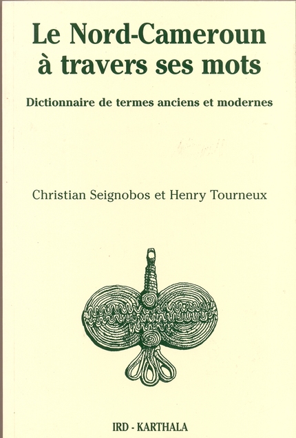 Le Nord-Cameroun à travers ses mots - Christian Seignobos, Henry Tourneux - IRD Éditions