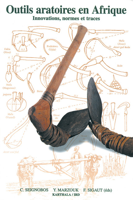 Outils aratoires en Afrique - Christian Seignobos, Y Marzouk, F Sigaut - IRD Éditions            