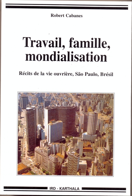 Travail, famille, mondialisation - Robert Cabanes - IRD Éditions            