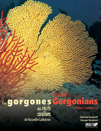 Les gorgones des récifs coralliens de Nouvelle-Calédonie / Coral Reef Gorgonians of New Caledonia - Manfred Grasshoff, Georges Bargibant - IRD Éditions            
