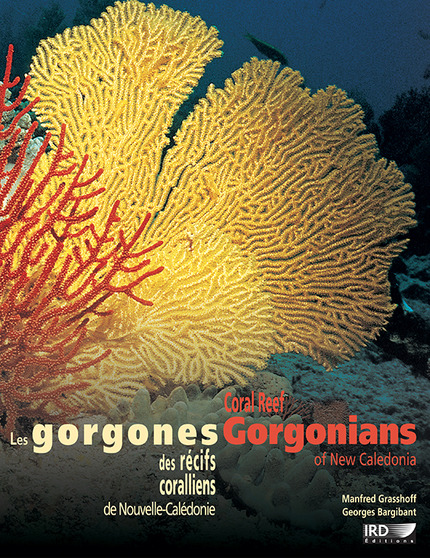 Les gorgones des récifs coralliens de Nouvelle-Calédonie / Coral Reef Gorgonians of New Caledonia - Manfred Grasshoff, Georges Bargibant - IRD Éditions