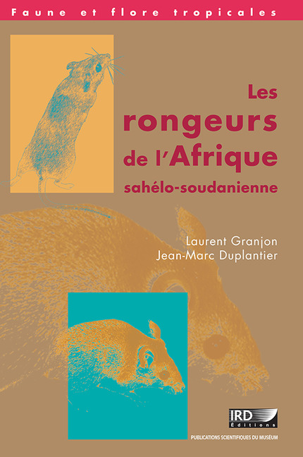 Les rongeurs de l’Afrique sahélo-soudanienne - Laurent Granjon, Jean Marc Duplantier - IRD Éditions