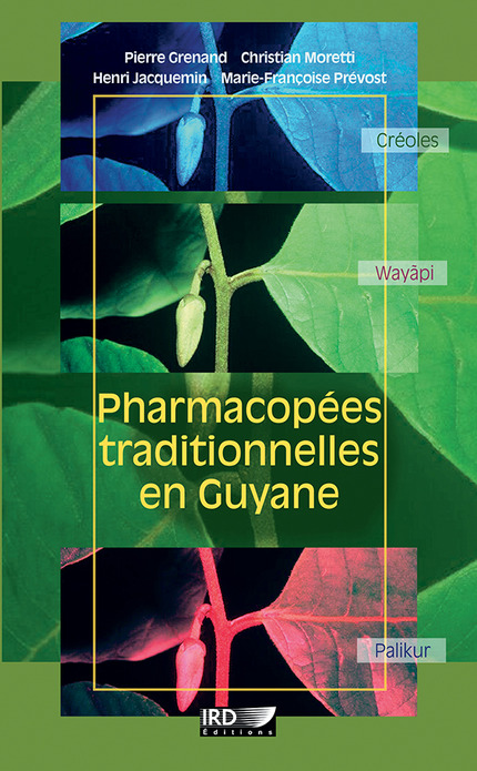 Pharmacopées traditionnelles en Guyane - Pierre Grenand, Christian Moretti, Henri Jacquemin, Marie-Françoise Prévost - IRD Éditions            
