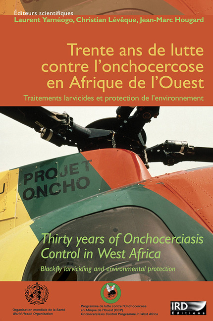 Trente ans de lutte contre l'onchocercose en Afrique de l'Ouest / Thirty years of Onchocerciasis Control in West Africa - Jean-Marc Hougard, Christian Lévêque, Laurent Yameogo - IRD Éditions