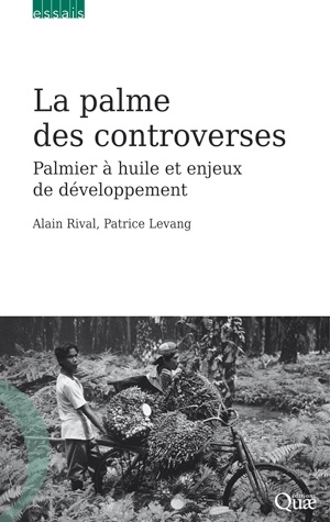 La palme des controverses - Alain Rival, Patrice Levang - IRD Éditions