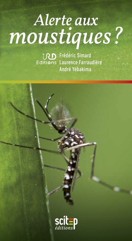 Alerte aux moustiques ? - Frédéric Simard, Laurence Farraudière, André Yébakima - IRD Éditions            