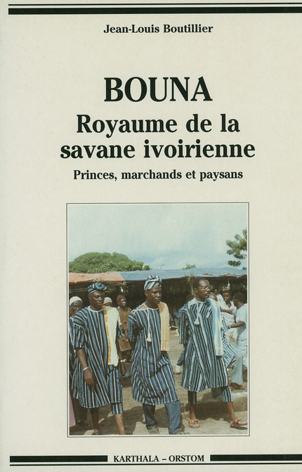 Bouna, royaume de la savane ivoirienne  - Jean-Louis Boutillier - IRD Éditions