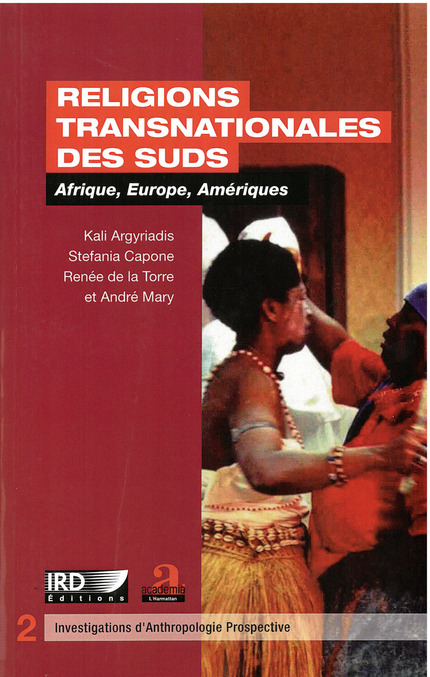 Religions transnationales des suds  - Kali Argyriadis, Stefania Capone, Renée de la Torre, André Mary - IRD Éditions
