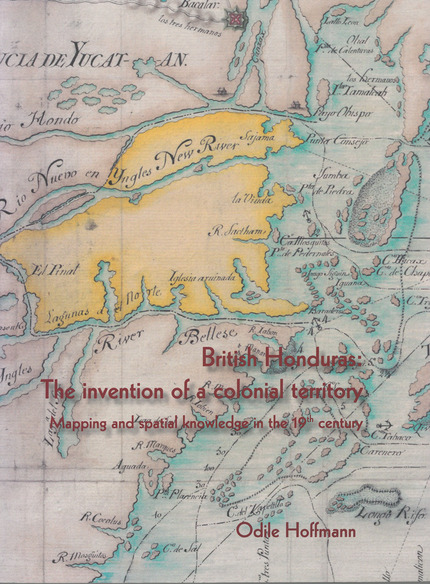 British Honduras : the invention of a colonial territory - Odile Hoffmann - IRD Éditions