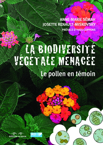 La biodiversité végétale menacée - Anne-Marie Sémah, Josette Renault-Miskovsky - IRD Éditions            