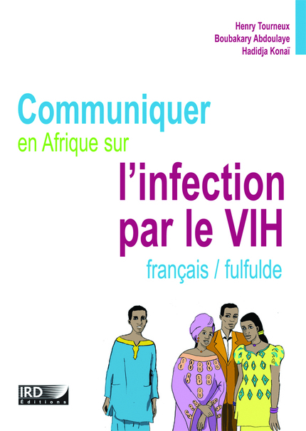 Communiquer en Afrique sur l’infection par le VIH - Henri Tourneux, Boubakary Abdoulaye, Hadidja Konaï - IRD Éditions